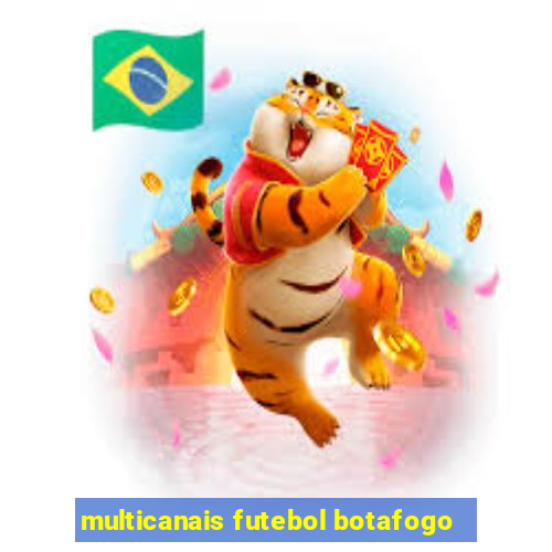 multicanais futebol botafogo